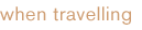 when travelling